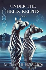 Under the Helix Kelpies - Michael R. Howard - 9781970153545