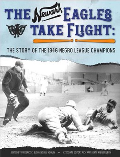 The Newark Eagles Take Flight: The Story of the 1946 Negro League Champions, Society for American Baseball Research ; Frederick C. Bush ; Bill Nowlin - Ebook - 9781970159066