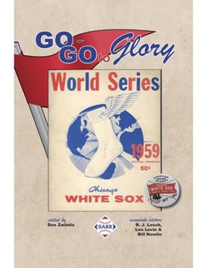 Go-Go to Glory: The 1959 Chicago White Sox, Society for American Baseball Research - Ebook - 9781970159103