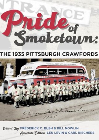 Pride of Smoketown: The 1935 Pittsburgh Crawfords, Frederick C. Bush ; Bill Nowlin - Ebook - 9781970159240