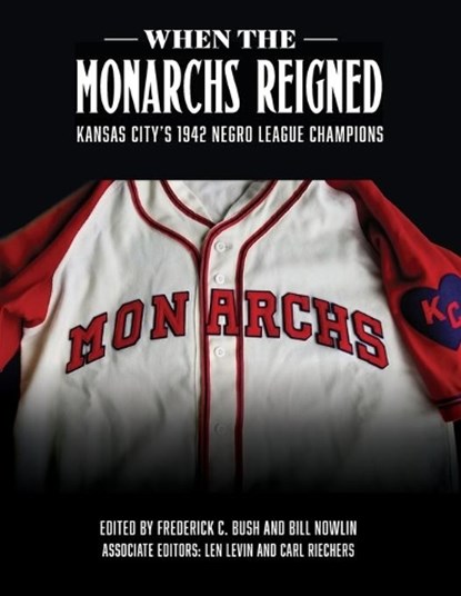 When the Monarchs Reigned, Frederick C Bush ; Bill Nowlin - Paperback - 9781970159530