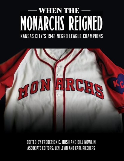 When the Monarchs Reigned, Frederick C Bush ; Bill Nowlin - Paperback - 9781970159530
