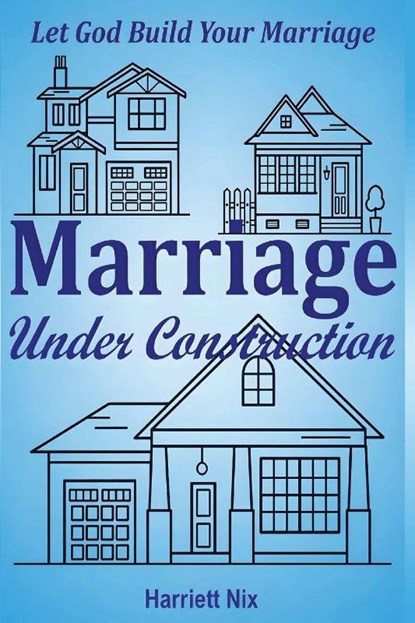 Marriage Under Construction, Harriett Nix - Paperback - 9781970379259