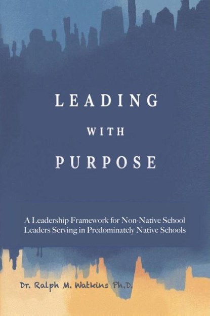 LEADING WITH PURPOSE, Ralph M. Watkins - Paperback - 9781970435207