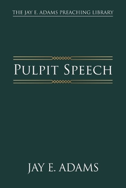 Pulpit Speech, Jay E Adams - Paperback - 9781970445176