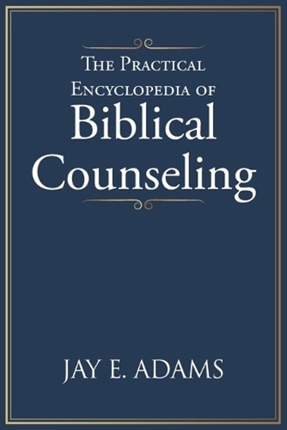 The Practical Encyclopedia of Biblical Counseling, Jay E Adams - Paperback - 9781970445374