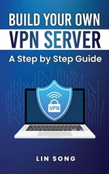 Build Your Own VPN Server - Lin Song - 9781970482027