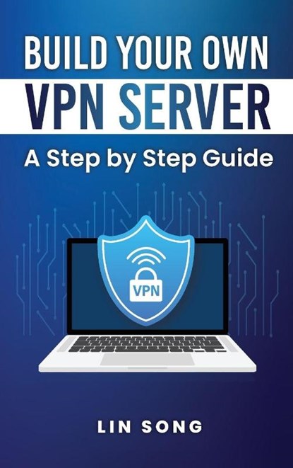 Build Your Own VPN Server, Lin Song - Gebonden - 9781970482027