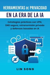 Herramientas de privacidad en la era de la IA - Lin Song - 9781970482065