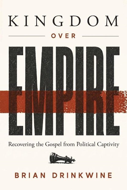 Kingdom Over Empire, Brian Drinkwine - Paperback - 9781970582161