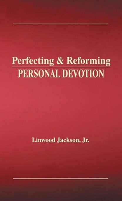 Perfecting & Reforming Personal Devotion, Linwood Jackson - Gebonden - 9781970730883