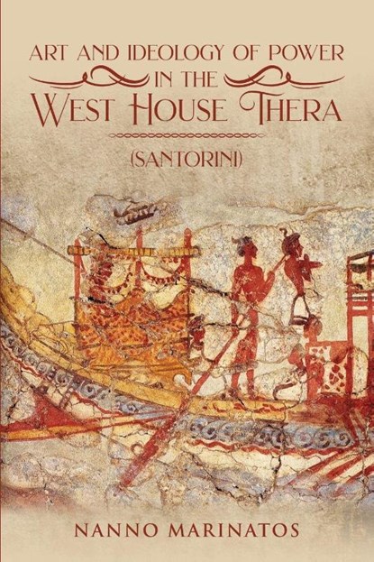 Art and Ideology of Power in the West House Thera, Nanno Marinatos - Paperback - 9781970749366
