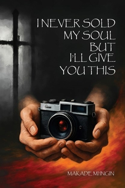 I Never Sold My Soul, but I'll Give You This, Makade Mi'ingin - Paperback - 9781970894486