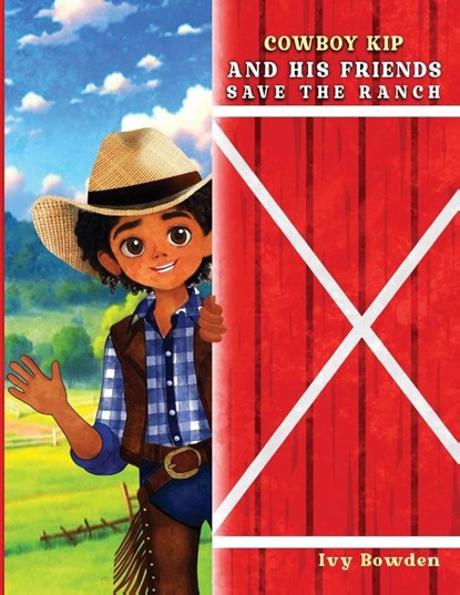 Cowboy Kip and His Friends Save the Ranch, Ivy Bowden - Paperback - 9781970894752