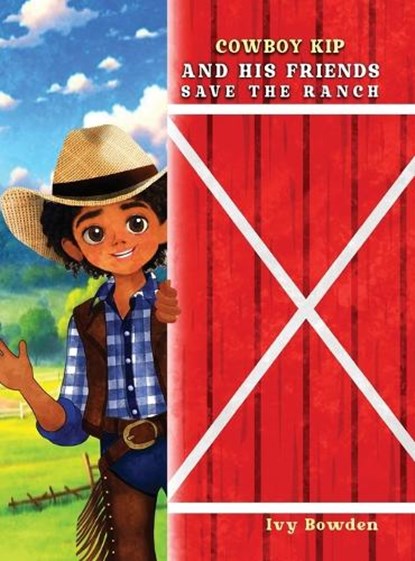 Cowboy Kip and His Friends Save the Ranch, Ivy Bowden - Gebonden - 9781970894769