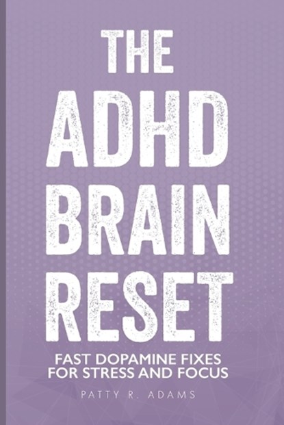 The ADHD Brain Reset, Patty R Adams - Paperback - 9781971009001