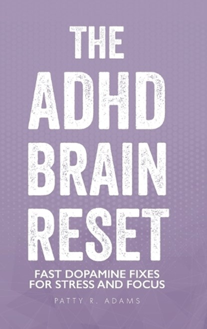 The ADHD Brain Reset, Patty R Adams - Gebonden - 9781971009049