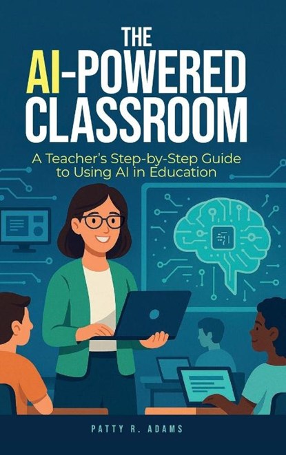 The AI-Powered Classroom, Patty R Adams - Gebonden - 9781971009087