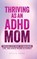 Thriving as an ADHD Mom, Patty R Adams - Gebonden - 9781971009117