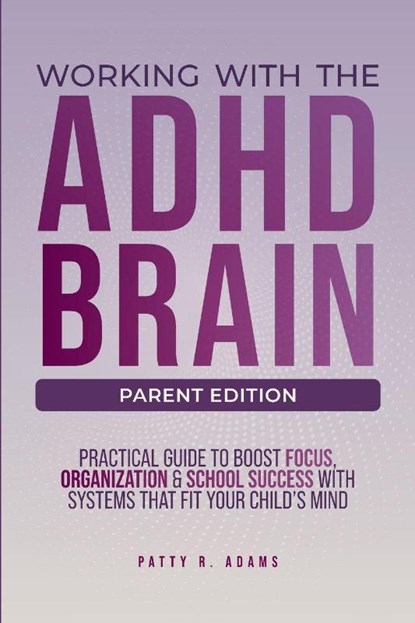 Working with the ADHD Brain (Parent Edition), Patty R Adams - Paperback - 9781971009155