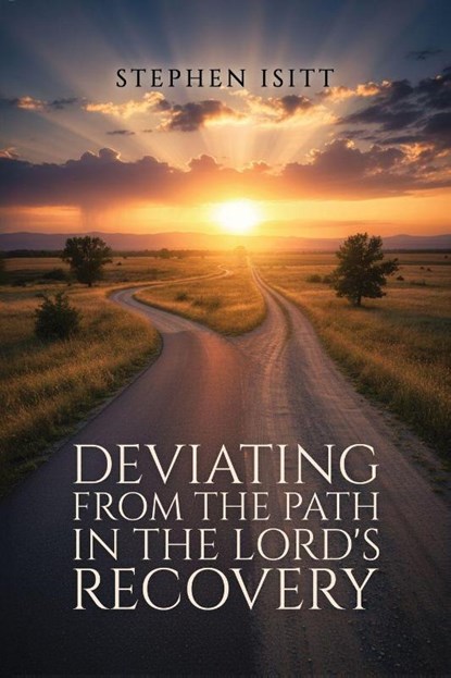 Deviating from the Path in the Lord's Recovery, Stephen Isitt - Paperback - 9781971095103