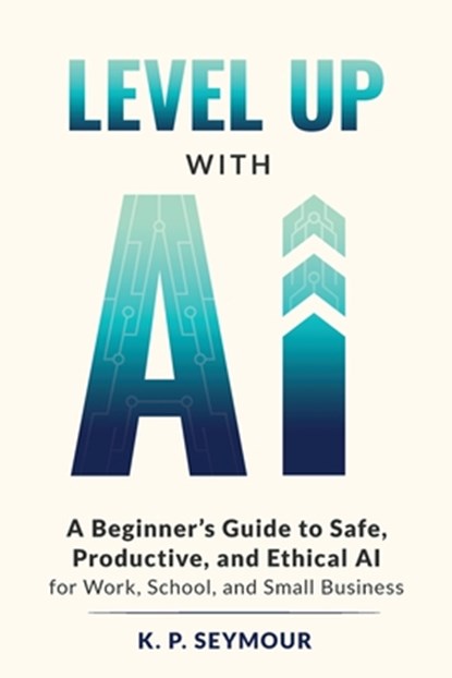 Level up with AI, K. P. Seymour - Paperback - 9781971113005