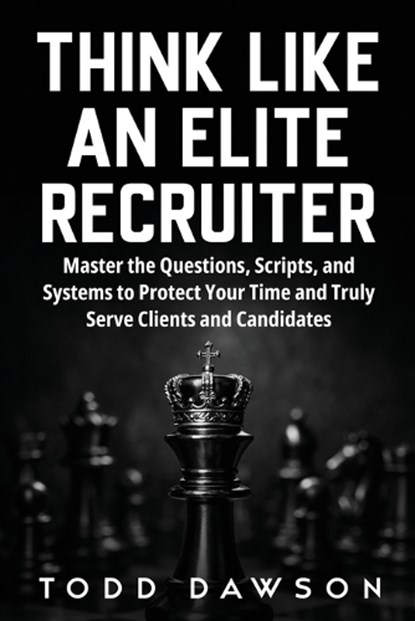 Think Like an Elite Recruiter, Todd Dawson - Paperback - 9781971288024