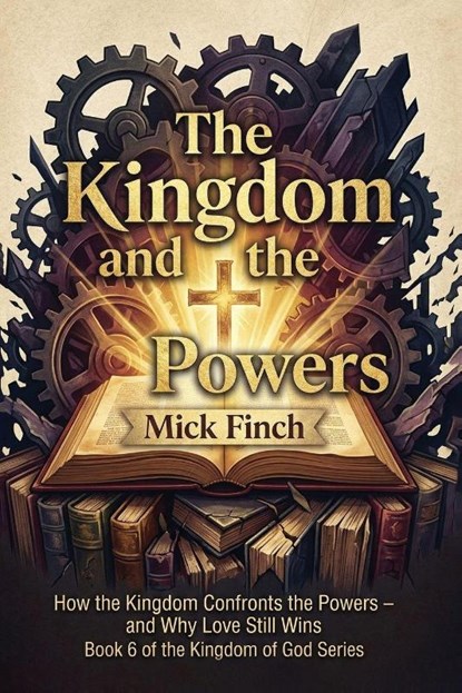 The Kingdom and the Powers, Mick Finch - Paperback - 9781971723587