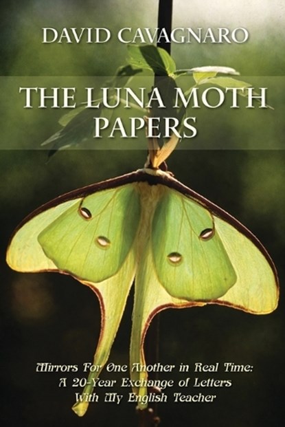 The Luna Moth Papers, David Cavagnaro - Paperback - 9781971940731