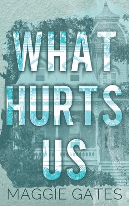 What Hurts Us, Maggie Gates - Paperback - 9781972162026