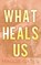 What Heals Us, Maggie Gates - Paperback - 9781972162033