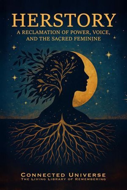 Herstory: A Reclamation of Power, Voice, and the Sacred Feminine, Connected Universe - Ebook - 9781972441022