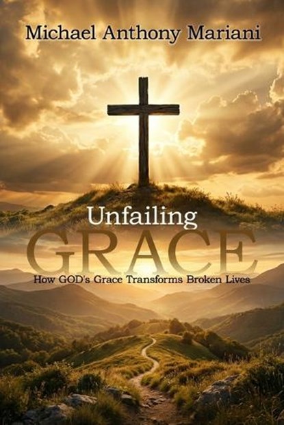 Unfailing GRACE, Michael Anthony Mariani - Paperback - 9781972708699