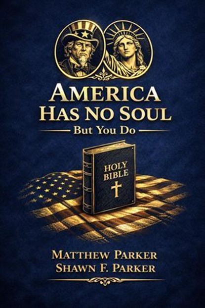 America Has No Soul — But You Do, Shawn F Parker ; Matthew Parker - Ebook - 9781972792025