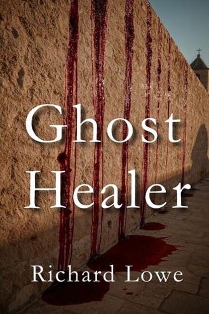 Ghost Healer, Richard Lowe - Paperback - 9781972810453