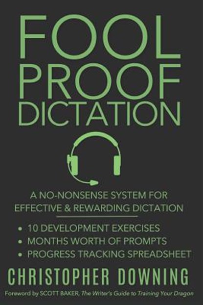 Fool Proof Dictation: A No-Nonsense System for Effective & Rewarding Dictation, Scott Baker - Paperback - 9781973191599