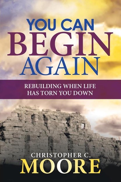 You Can Begin Again, Christopher C Moore - Paperback - 9781973624318
