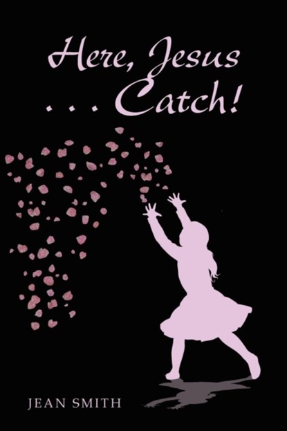 Here, Jesus ... Catch!, Jean Smith - Paperback - 9781973628767