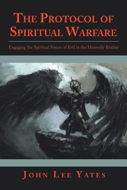 The Protocol of Spiritual Warfare, John Lee Yates - Paperback - 9781973647010