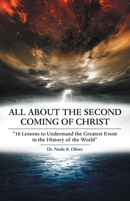 All About the Second Coming of Christ, Dr Neale B Oliver - Paperback - 9781973658047
