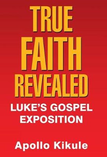 True Faith Revealed, KIKULE,  Apollo - Gebonden - 9781973665458