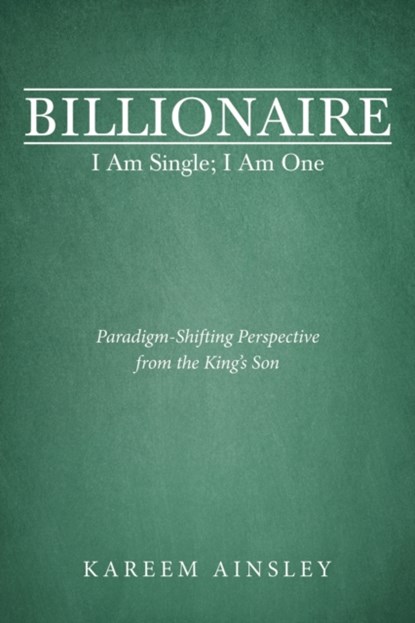 Billionaire I Am Single; I Am One, Kareem Ainsley - Paperback - 9781973691747
