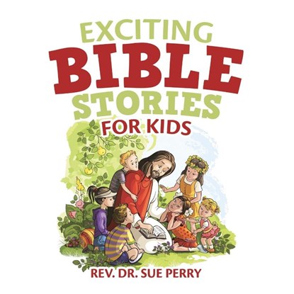 Exciting Bible Stories for Kids, REV Dr Sue Perry - Paperback - 9781973694564