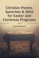 Christian Poems, Speeches & Skits for Easter and Christmas Programs - Pearl Robinson - 9781973699422