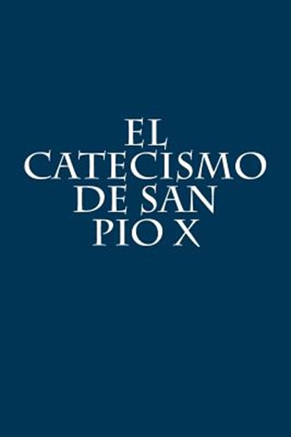 El Catecismo de San Pio X, Pio X - Paperback - 9781973731429