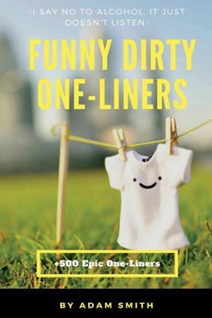 Funny Dirty One-Liners (Best One-Liners, Jokes, Dirty Jokes, Jokes for Adults), Adam Smith - Paperback - 9781973789741