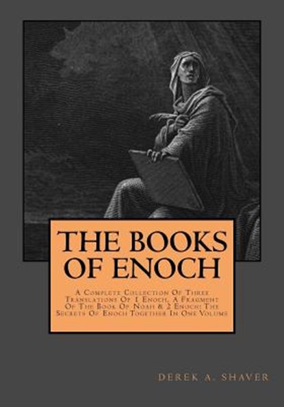The Books Of Enoch: Complete Collection: A Complete Collection Of Three Translations Of 1 Enoch, A Fragment Of The Book Of Noah & 2 Enoch:, Derek A. Shaver - Paperback - 9781973794691