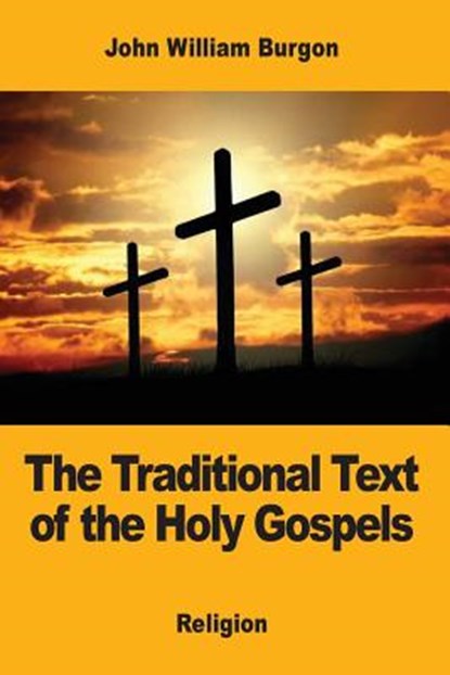 The Traditional Text of the Holy Gospels, John William Burgon - Paperback - 9781973835028