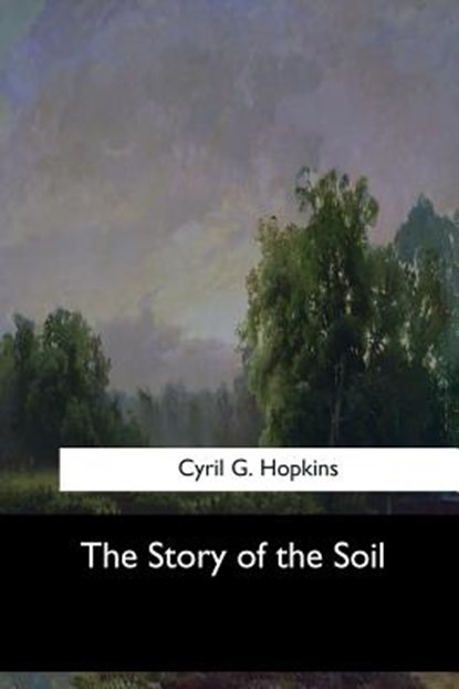 The Story of the Soil, Cyril G. Hopkins - Paperback - 9781973864189