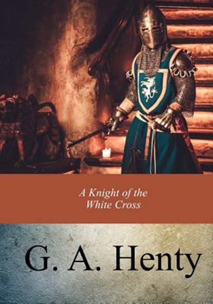 A Knight of the White Cross, G. a. Henty - Paperback - 9781973905332